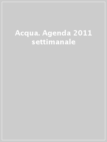 Acqua. Agenda 2011 settimanale