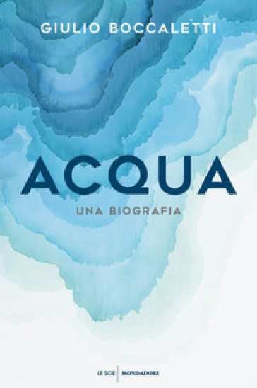 Acqua. Una biografia - Giulio Boccaletti