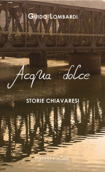 Acqua dolce. Storie chiavaresi - Guido Lombardi