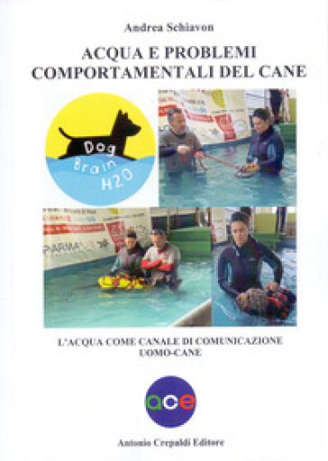 Acqua e problemi comportamentali del cane. L'acqua come canale di comunicazione uomo-cane - Andrea Schiavon