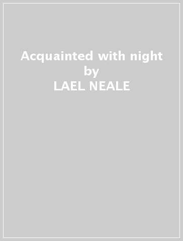 Acquainted with night - LAEL NEALE