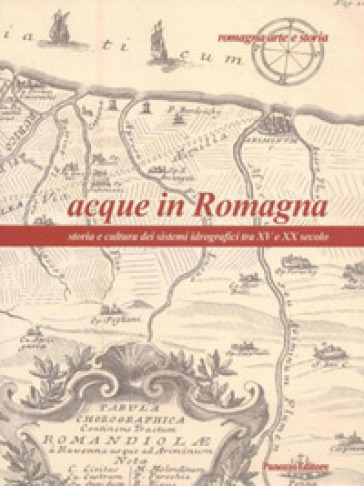 Acque in Romagna. Storia e cultura dei sistemi idrografici tra XV e XX secolo