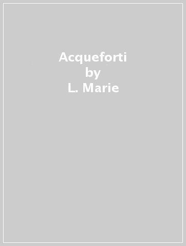 Acqueforti - L. Marie