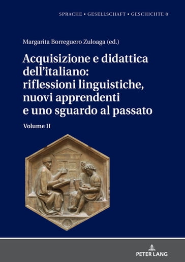 Acquisizione e didattica dell'italiano: riflessioni linguistiche, nuovi apprendenti e uno sguardo al passato - Margarita Natalia Borreguero Zuloaga