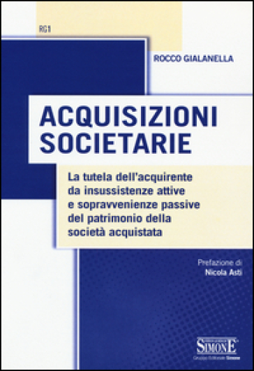 Acquisizioni societarie. La tutela dell'acquirente da insussistenze attive e sopravvenienze passive del patrimonio della società acquistata - Rocco Gialanella