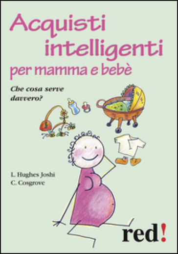 Acquisti intelligenti per mamma e bebè. Che cosa serve davvero? - Liat H. Joshi - Caroline Cosgrove