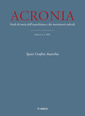 Acronia. Studi di storia dell anarchismo e dei movimenti radicali (2021). 1: Spazi, confini, anarchia