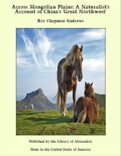 Across Mongolian Plains: a Naturalist s Account of China s  Great Northwest 