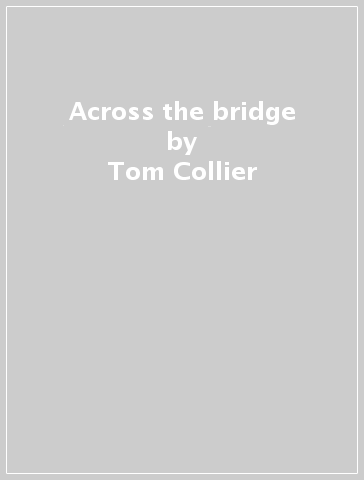 Across the bridge - Tom Collier