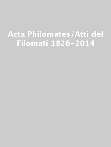 Acta Philomates/Atti del Filomati 1826-2014