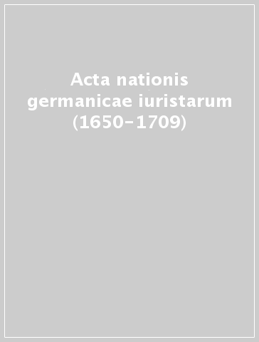 Acta nationis germanicae iuristarum (1650-1709)