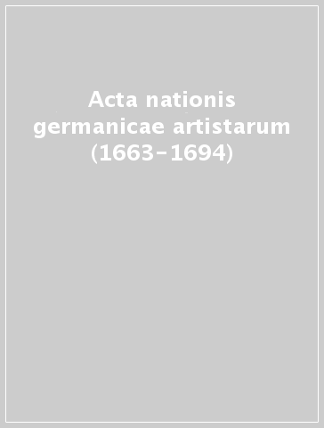 Acta nationis germanicae artistarum (1663-1694)