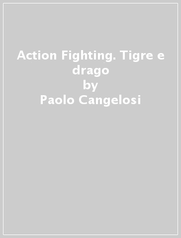 Action Fighting. Tigre e drago - Paolo Cangelosi - Samart Payakaroon