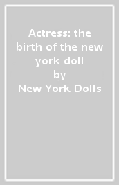Actress: the birth of  the new york doll