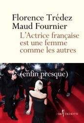 L Actrice française est une femme comme les autres. (enfin presque)