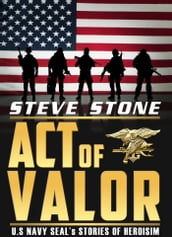 Acts of Valor: U.S. Navy SEAL s Story of Heroisim