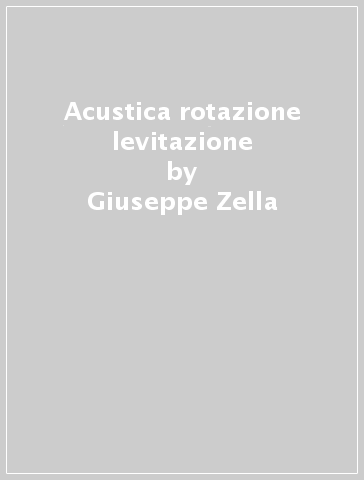 Acustica rotazione levitazione - Giuseppe Zella