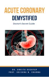 Acute Coronary Syndrome Demystified: Doctor s Secret Guide