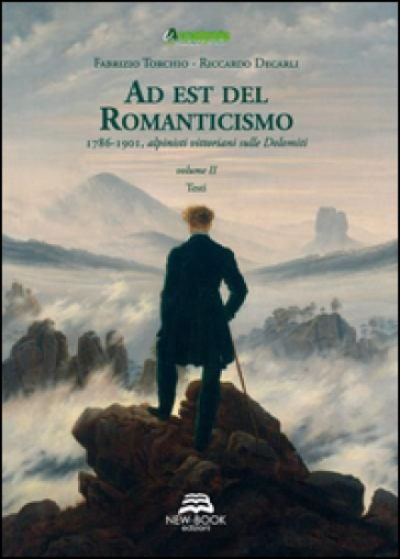 Ad est del Romanticismo. 1786-1901. Alpinisti vittoriani sulle Dolomiti - Fabrizio Torchio - Riccardo Decarli