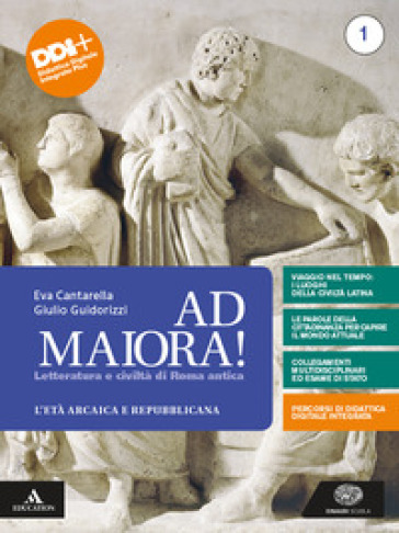 Ad maiora. Per i Licei e gli Ist. magistrali. Con e-book. Con espansione online. Vol. 1: Età arcaica e repubblicana - Eva Cantarella - Giulio Guidorizzi