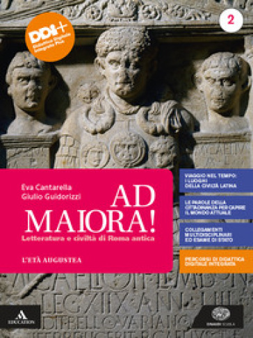 Ad maiora. Per i Licei e gli Ist. magistrali. Con e-book. Con espansione online. Vol. 2: Età augustea - Eva Cantarella - Giulio Guidorizzi