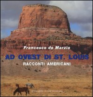 Ad ovest di St. Louis. Racconti americani - Francesco De Marzio