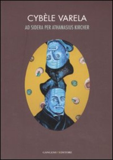 Ad sidera per Athanasius Kircher. Catalogo della mostra (Roma, 7 marzo-10 aprile 2008). Ediz. italiana e inglese - Cybèle Varela