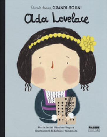Ada Lovelace. Piccole donne, grandi sogni. Ediz. a colori - Maria Isabel Sanchez Vegara