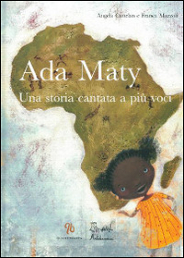 Ada Maty. Una storia cantata a più voci. Ediz. illustrata. Con CD Audio - Franca Mazzoli - Angela Cattelan