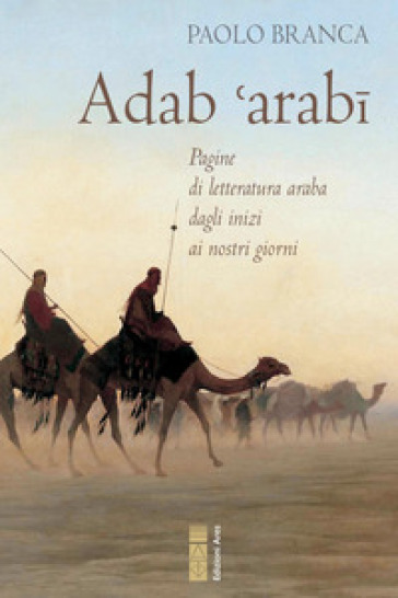 Adab 'arabï. Pagine di letteratura araba dagli inizi ai nostri giorni - Paolo Branca