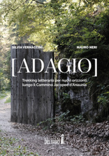 (Adagio). Trekking letterario per nuovi orizzonti lungo il cammino Jacopeo d'Anaunia - Silvia Vernaccini - Mauro Neri