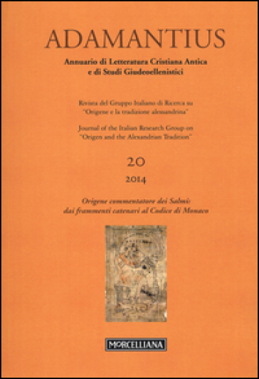 Adamantius. Notiziario del Gruppo italiano di ricerca su «Origene e la tradizione alessandrina». 20: Origene commentatore dei Salmi: dai frammenti catenari al Codice di Monaco