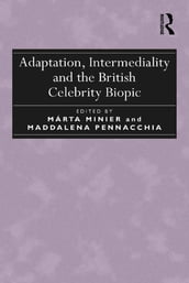 Adaptation, Intermediality and the British Celebrity Biopic