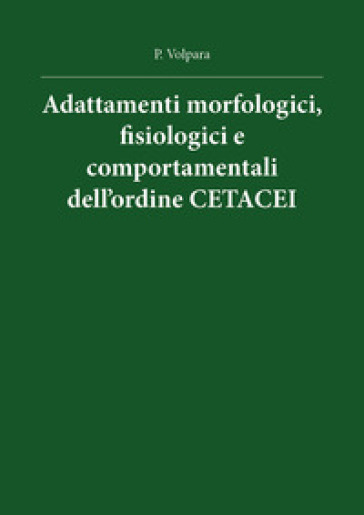 Adattamenti morfologici, fisiologici e comportamentali dell'ordine cetacei - Pasquale Volpara