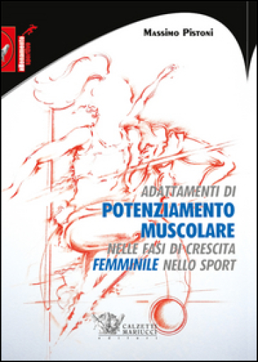 Adattamenti di pontenziamento muscolare nelle fasi di crescita femminile nello sport - Massimo Pistoni