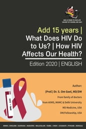Add 15 Years   What Does HIV Do to Us?   How HIV Affects Our Health?