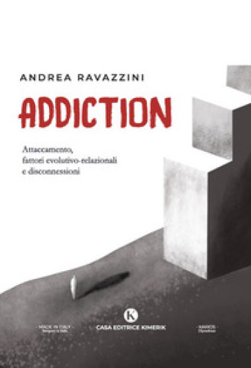 Addiction. Attaccamento, fattori evolutivo-relazionali e disconnessioni - Andrea Ravazzini