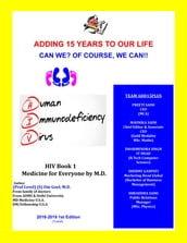 Adding 15 Years To Our Life, Can We? Yes! We Can!! HIV Book-1, Medicine for Everyone by M.D.