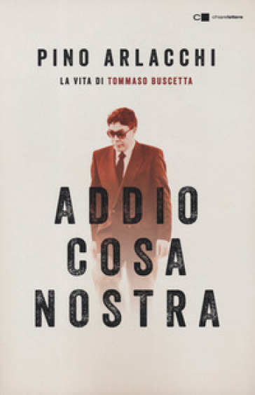 Addio Cosa nostra. La vita di Tommaso Buscetta - Pino Arlacchi