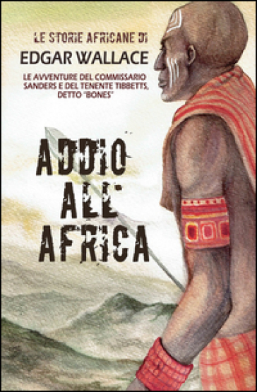 Addio all'Africa. Le storie africane. 11. - Edgar Wallace