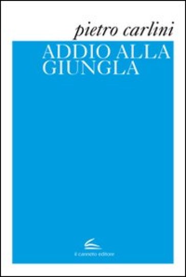 Addio alla giungla - Pietro Carlini