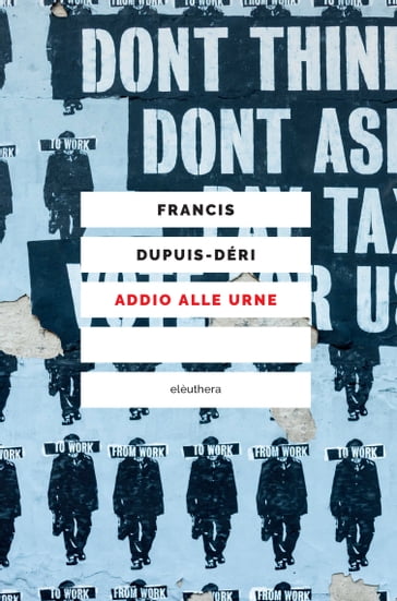 Addio alle urne - Francis Dupuis-Déri - Moreno Mancosu