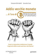 Addio vecchie monete... è l'ora di Bitcoin. Come le criptovalute cambieranno il mondo. L'a...