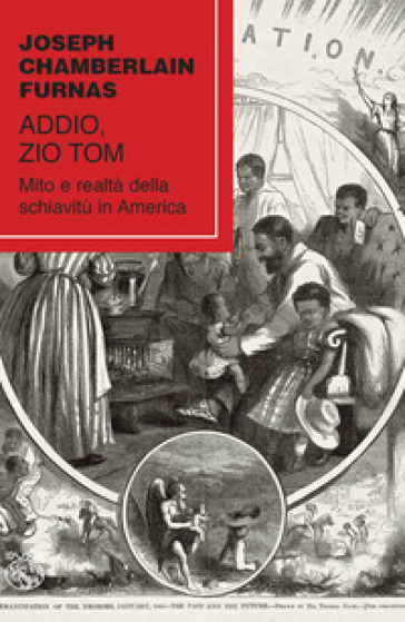 Addio, zio Tom. Mito e realtà della schiavitù in America - Joseph Chamberlain Furnas