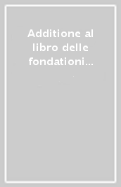 Additione al libro delle fondationi de conventi della Prov. di Milano