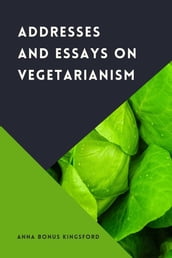 Addresses and Essays on Vegetarianism