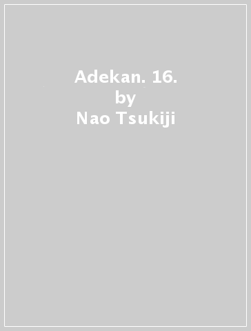 Adekan. 16. - Nao Tsukiji