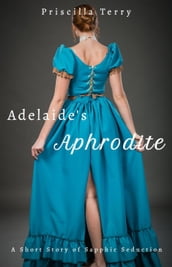 Adelaide s Aphrodite: A Short Story of Sapphic Seduction