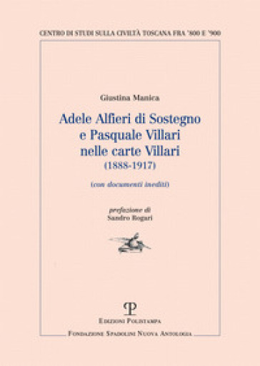 Adele Alfieri Di Sostegno e Pasquale Villari nelle Carte Villari (1888-1917). Con documenti inediti - Giustina Manica