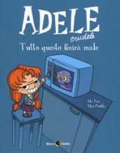 Adele crudele. 1: Tutto questo finirà male